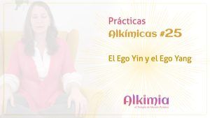 Práctica Alkímica #25: El Ego Yin y el Ego Yang