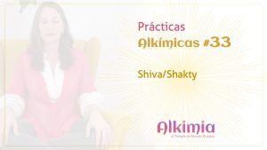 Práctica Alkímica #33: Shiva/Shakti