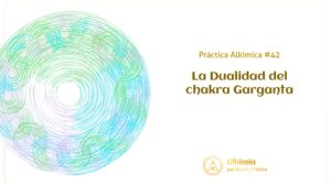 Práctica Alkímica #42: La Dualidad del Chakra Garganta