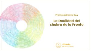 Práctica Alkímica #44: La Dualidad del Chakra Frente